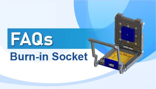 Burn-in Testing and Burn-in Sockets: FAQs Answered