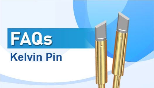 Understanding Precision Testing: Q&As on Kelvin Test and Kelvin Pins